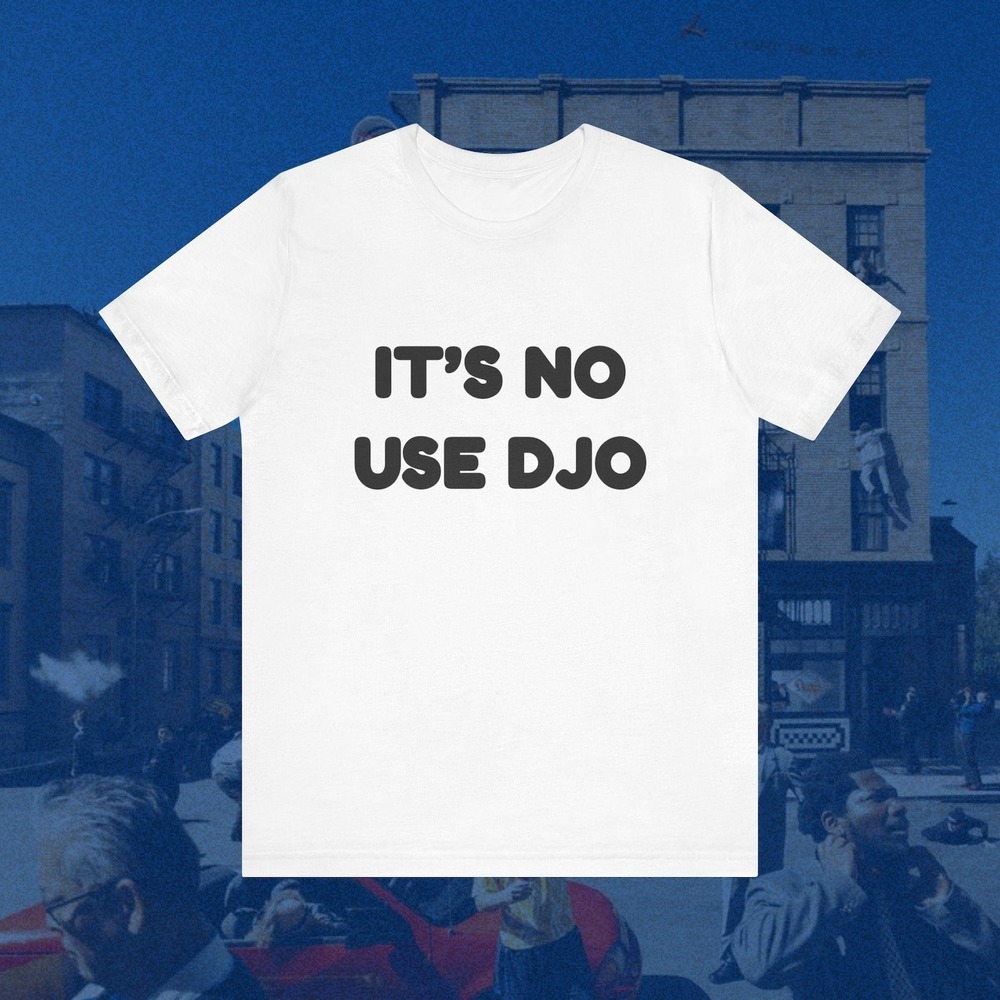 Its No Use Djo Shirt
